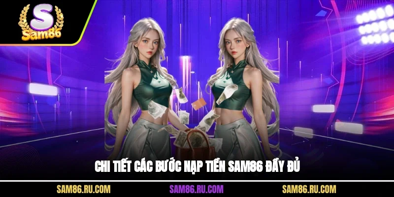 Chi tiết các bước nạp tiền Sam86 đầy đủ